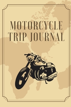 Motorcycle Road Trip Journal: Travel Log Book with Writing Prompts for Adventures Bikers and Motorcyclists (Road Trip Journal) Motorcyclists lovers