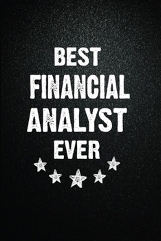 Best Financial analyst Ever: 6"x9" Inch- 100 Pages Blank Lined Journal Notebook Appreciation Gift. Paperback. Birthday or Christmas Gift For Financial ... Writing Daily Routine, Journal and Hand Note