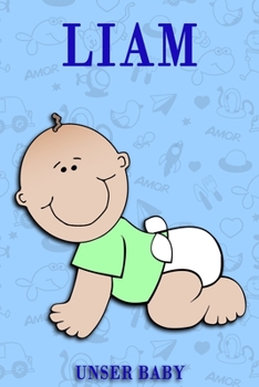 Liam unser Baby: Notizbuch/Tagebuch für Eltern/Babybuch/6*9"entspricht DIN A5/120 Seiten/halb leer, halb liniert (German Edition)