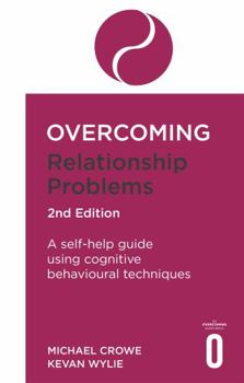 Paperback Overcoming Relationship Problems 2nd Edition: A Self-Help Guide Using Cognitive Behavioural Techniques Book