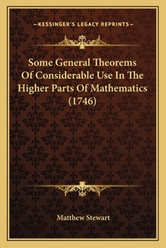 Paperback Some General Theorems Of Considerable Use In The Higher Parts Of Mathematics (1746) Book