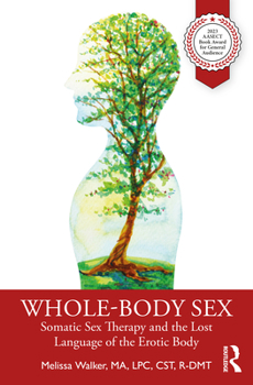 Paperback Whole-Body Sex: Somatic Sex Therapy and the Lost Language of the Erotic Body Book