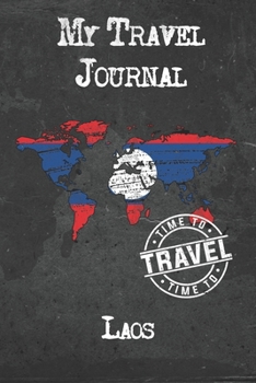 My Travel Journal Laos: 6x9 Travel Notebook or Diary with prompts, Checklists and Bucketlists perfect gift for your Trip to Laos for every Traveler