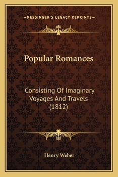 Paperback Popular Romances: Consisting Of Imaginary Voyages And Travels (1812) Book