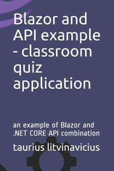 Paperback Blazor and API example - classroom quiz application: an example of Blazor and .NET CORE API combination Book