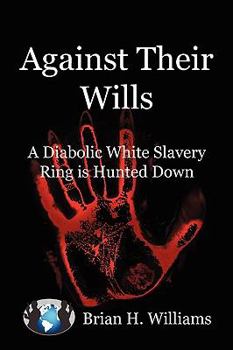 Paperback Against Their Wills: A Diabolic White Slavery Ring Is Hunted Down Book