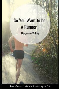 Paperback So You Want to Be a Runner...: Essentials to Running a 5k Book