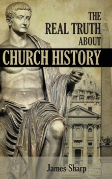 Hardcover The Real Truth About Church History Book