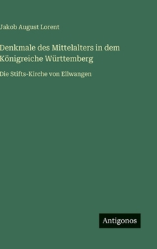 Hardcover Denkmale des Mittelalters in dem Königreiche Württemberg: Die Stifts-Kirche von Ellwangen [German] Book