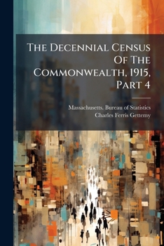 Paperback The Decennial Census Of The Commonwealth, 1915, Part 4 Book
