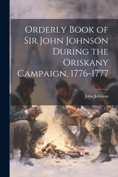 Paperback Orderly Book of Sir John Johnson During the Oriskany Campaign, 1776-1777 Book