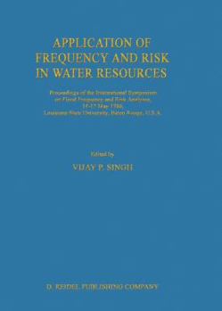 Paperback Application of Frequency and Risk in Water Resources: Proceedings of the International Symposium on Flood Frequency and Risk Analyses, 14-17 May 1986, Book