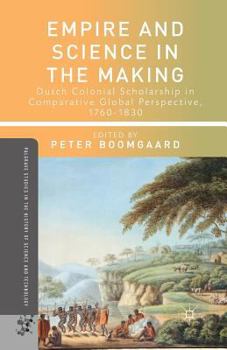 Paperback Empire and Science in the Making: Dutch Colonial Scholarship in Comparative Global Perspective, 1760-1830 Book