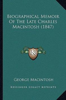 Paperback Biographical Memoir Of The Late Charles Macintosh (1847) Book