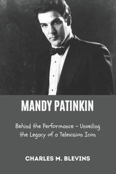 MANDY PATINKIN: Behind the Performance – Unveiling the Legacy of a Television Icon