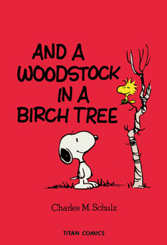 And a Woodstock in a Birch Tree (Peanuts Parade Paperbacks, 23) - Book #23 of the Peanuts Parade / Peanuts Classics
