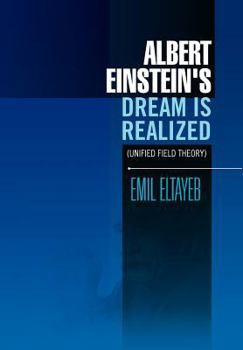Albert Einstein's Dream Is Realized (Unified Field Theory): Unified Field Theory