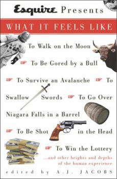 Paperback Esquire Presents: What It Feels Like: *To Walk on the Moon*to Be Gored by a Bull*to Survive an Avalanche *To Swallow Swords*to Go Over Niagara Falls i Book