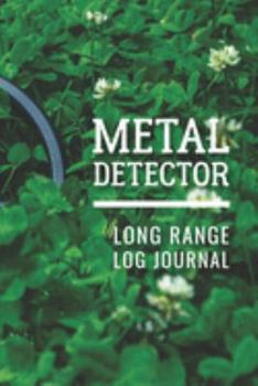 Paperback Metal Detector Long Range Log Journal: Customized Metal Detecting Logbook With Map Pinpoint Section; Metal Detectorist Log Book For Gold Nuggets Hunti Book