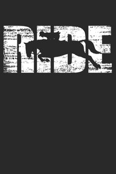 Ride: 6 x 9 Lined Ruled Notebook - Distressed Look Horse Riding Journal Gift For Riders (108 Pages)