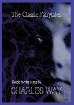 Paperback The Classic Fairytales - Sleeping Beauty, Cinderella, Beauty and the Beast: Retold for the Stage Book