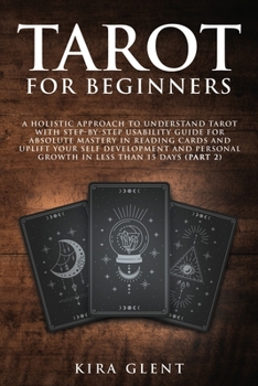 Paperback Tarot for Beginners: A Holistic Approach to Understand Tarot with Step-by-Step Usability Guide for absolute Mastery in Reading Cards and Up Book