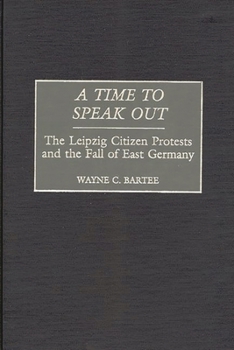Hardcover A Time to Speak Out: The Leipzig Citizen Protests and the Fall of East Germany Book