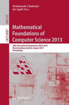 Paperback Mathematical Foundations of Computer Science 2013: 38th International Symposium, Mfcs 2013, Klosterneuburg, Austria, August 26-30, 2013, Proceedings Book