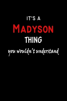 Paperback It's a Madyson Thing You Wouldn't Understandl: Madyson First Name Personalized Journal 6x9 Notebook, Wide Ruled (Lined) blank pages, Funny Cover for G Book