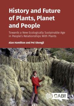 Hardcover History and Future of Plants, Planet and People: Towards a New Ecologically Sustainable Age in People's Relationships with Plants Book