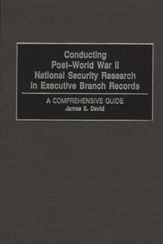 Hardcover Conducting Post-World War II National Security Research in Executive Branch Records: A Comprehensive Guide Book