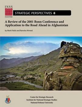 Paperback A Review of the 2001 Bonn Conference and Application to the Road Ahead in Afghanistan: Institute for National Strategic Studies, Strategic Perspective Book