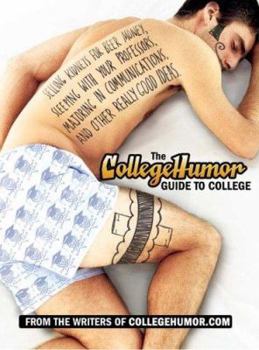 Hardcover The CollegeHumor Guide to College: Selling Kidneys for Beer Money, Sleeping with Your Professors, Majoring in Communications, and Other Really Good Id Book