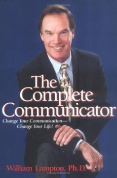 Hardcover The Complete Communicator: Change Your Communication . . . Change Your Life Book