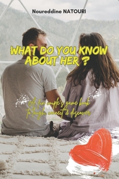 What Do You Know About Her?: A Fun Couple’s Game Book to Laugh, Connect & Discover