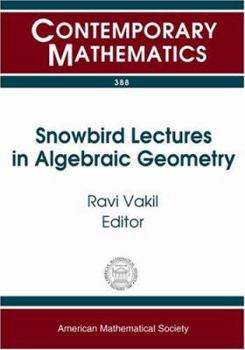 Paperback Snowbird Lectures in Algebraic Geometry: Proceedings of an Ams-IMS-Siam Joint Summer Research Conference on Algebraic Geometry--Presentations by Young Book