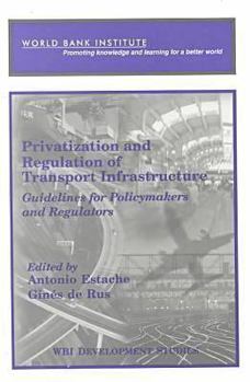 Paperback Privatization and Regulation of Transport Infrastructure: Guidelines for Policymakers and Regulators Book