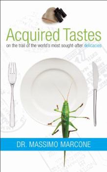 Paperback Acquired Tastes: On the Trail of the World's Most Sought-After Delicacies Book