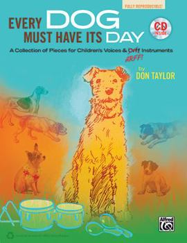 Paperback Every Dog Must Have Its Day: A Collection of Pieces for Children's Voices & Arff Instruments, Book & CD [With CD (Audio)] Book