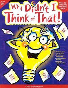 Paperback Why Didn't I Think of That!: Over 40 Fantastic Teaching Ideas Book