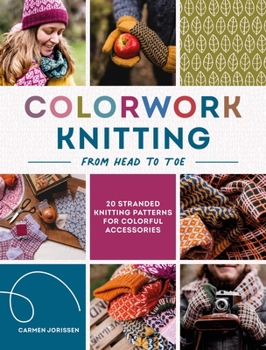 Paperback Colorwork Knitting from Head to Toe: 20 Stranded Knitting Patterns for Colorful Accessories Book