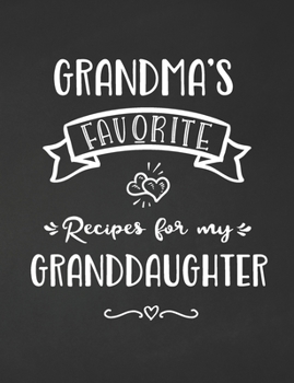 Grandma's Favorite, Recipes for My Granddaughter : Keepsake Recipe Book, Family Custom Cookbook, Journal for Sharing Your Favorite Recipes, Personalized Gift, Chalkboard Black and White