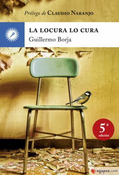 La locura lo cura: Manifiesto psicoterapéutico