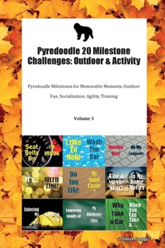 Paperback Pyredoodle 20 Milestone Challenges: Outdoor & Activity Pyredoodle Milestones for Memorable Moments, Outdoor Fun, Socialization, Agility, Training Volu Book