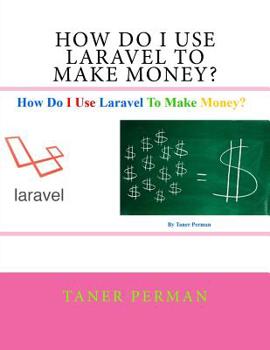 Paperback How Do I Use Laravel To Make Money? Book