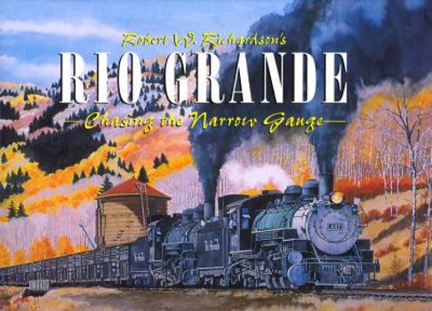 Hardcover Robert Richardson's Rio Grande, Volume I: Chasing the Narrow Gauge Book