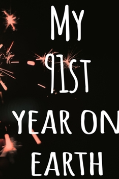 My 91st Year On Earth: The perfect birthday gift for the special person in your life - 365 page lined journal!