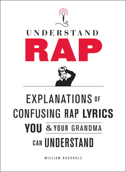 Paperback Understand Rap: Explanations of Confusing Rap Lyrics That You & Your Grandma Can Understand Book