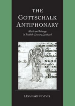 Hardcover The Gottschalk Antiphonary: Music and Liturgy in Twelfth-Century Lambach Book