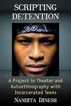 Paperback Scripting Detention: A Project in Theater and Autoethnography with Incarcerated Teens Book